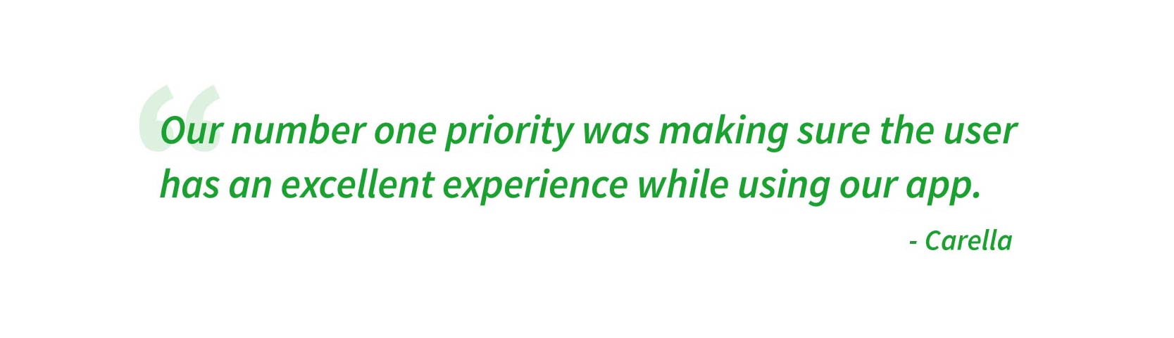 Our number one priority was making sure the user has an excellent experience while using our app.