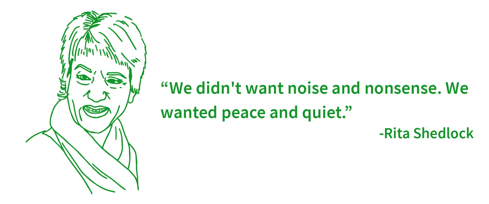 We didn't want noise and nonsense. We wanted peace and quiet.